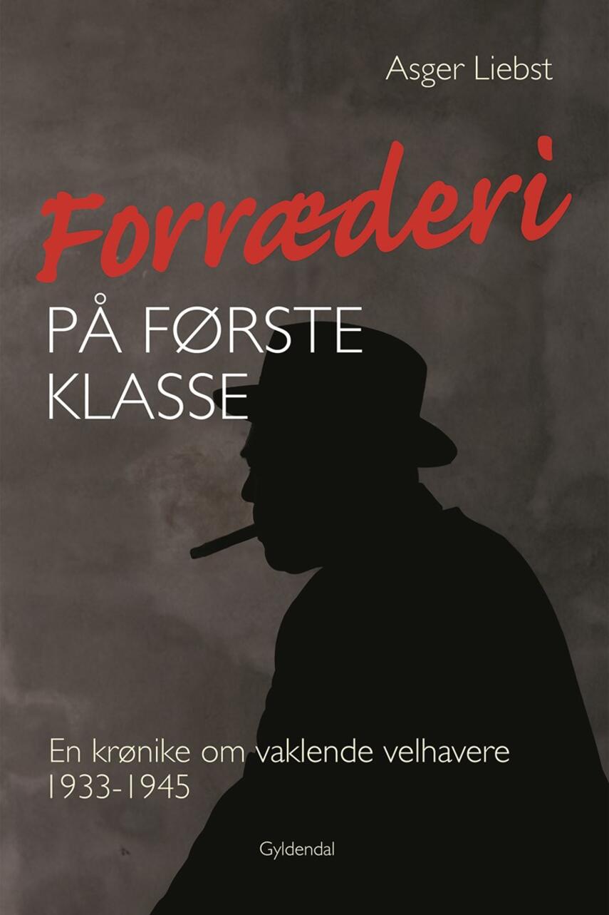 Asger Liebst: Forræderi på første klasse : en krønike om vaklende velhavere 1933-1945