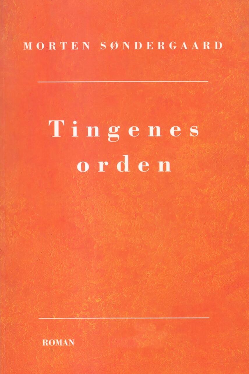 Morten Søndergaard (f. 1964): Tingenes orden : roman