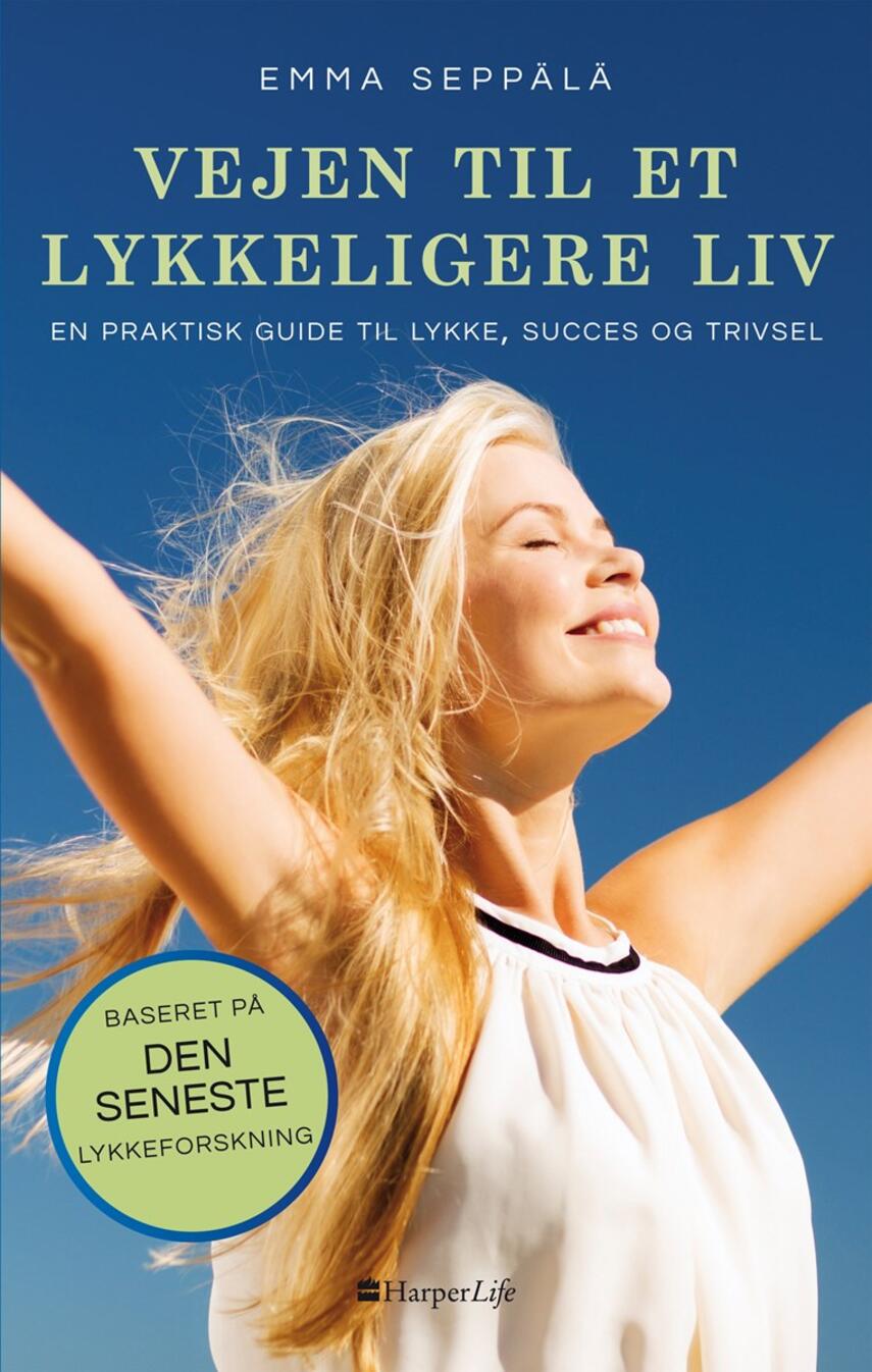 Vejen til et lykkeligere liv : en praktisk guide til lykke, succes og velvære  eReolen