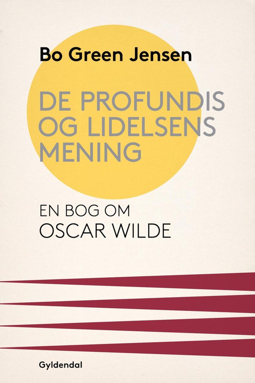 Bo Green Jensen: De profundis og lidelsens mening : en bog om Oscar Wilde