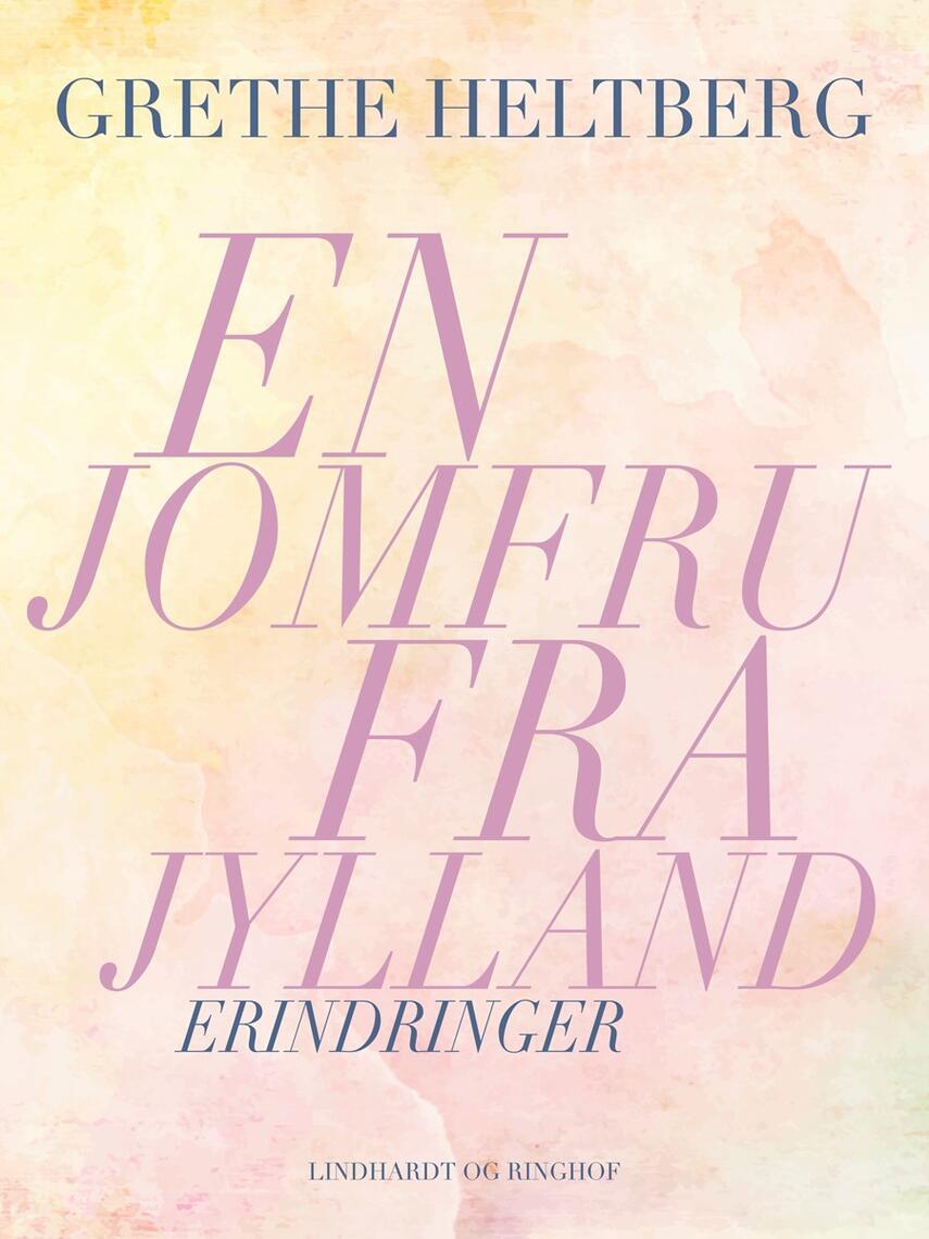 Grethe Heltberg: En jomfru fra Jylland : erindringer