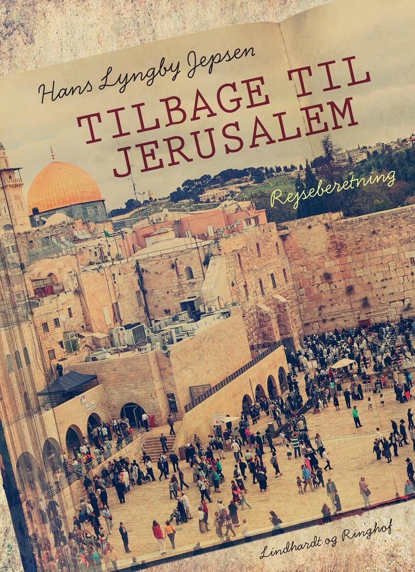 Hans Lyngby Jepsen: Tilbage til Jerusalem : rejseberetning