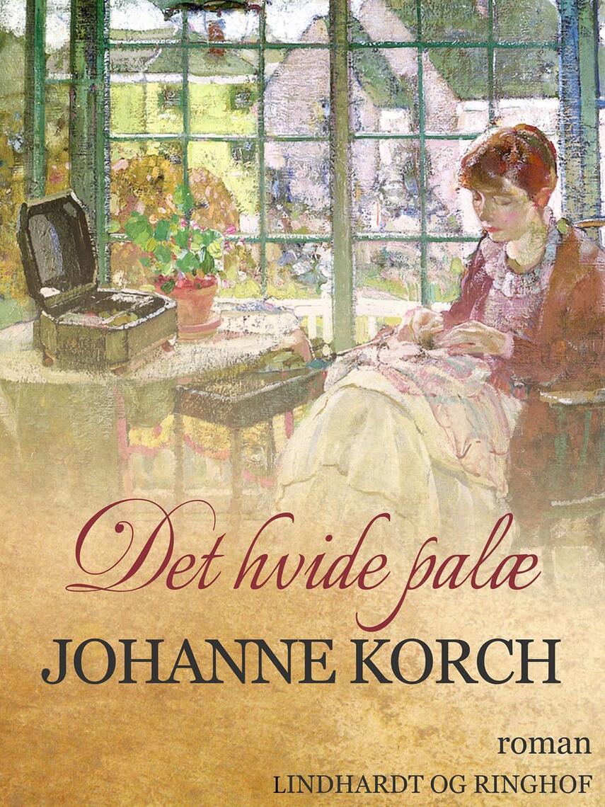 Johanne Korch: Det hvide Palæ : Roman