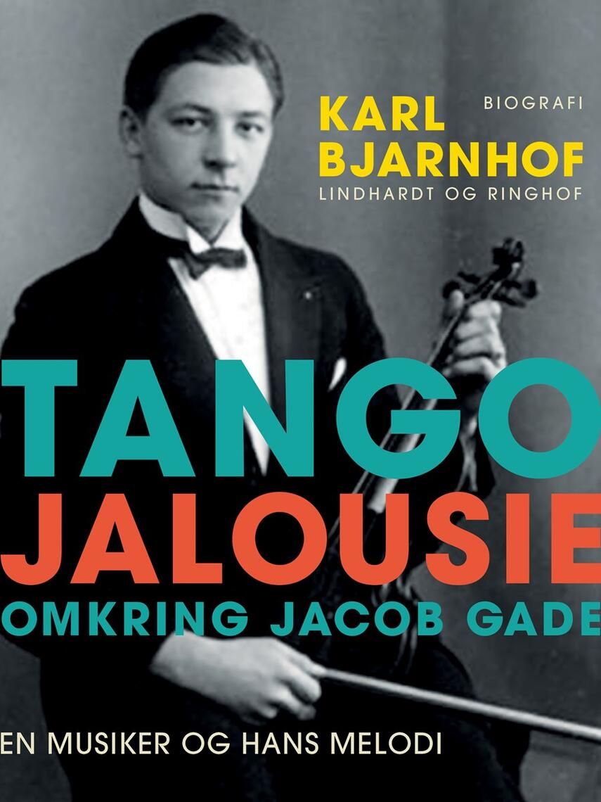 Karl Bjarnhof: Tango Jalousie : omkring Jacob Gade : en musiker og hans melodi : biografi