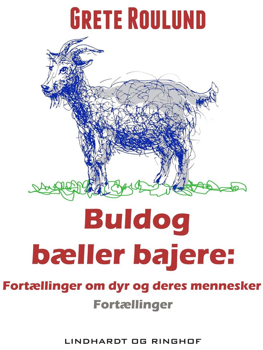 Grete Roulund: Buldog bæller bajere : fortællinger om dyr og deres mennesker : fortællinger