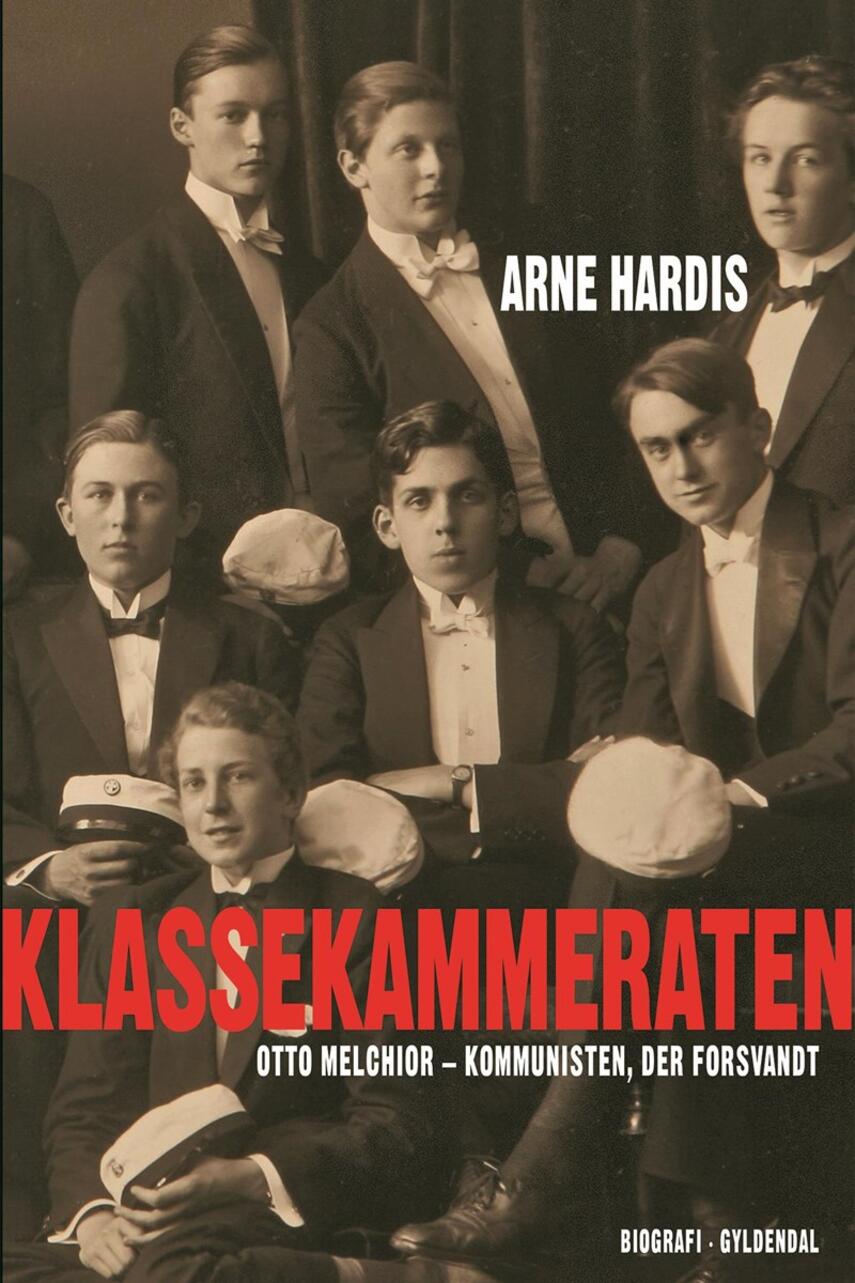 Arne Hardis: Klassekammeraten : Otto Melchior - kommunisten, der forsvandt