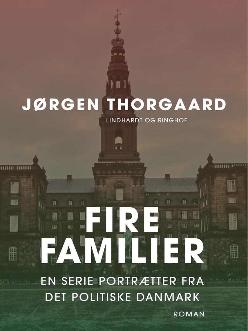 Jørgen Thorgaard: Fire familier : en serie portrætter fra det politiske Danmark