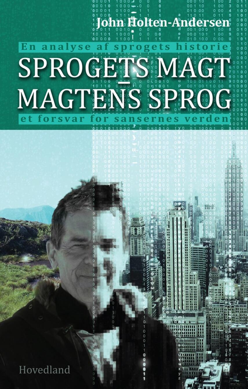 John Holten-Andersen: Sprogets magt - magtens sprog : et forsvar for sansernes verden : en analyse af sprogets historie