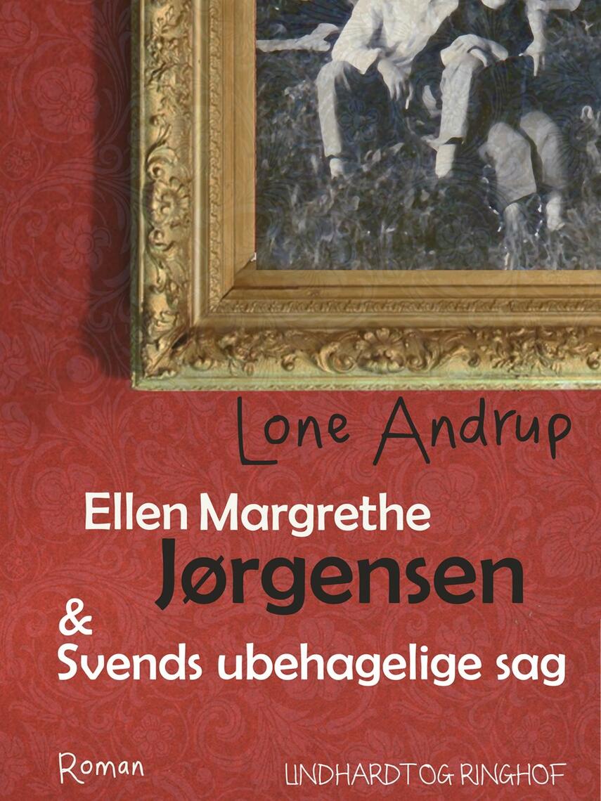 Lone Andrup: Ellen Margrethe Jørgensen & Svends ubehagelige sag : roman