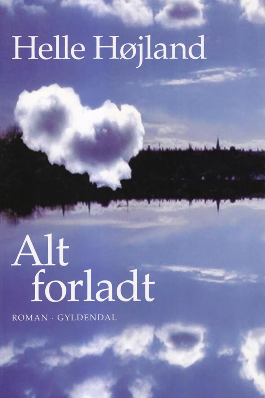 Helle Højland: Alt forladt : roman
