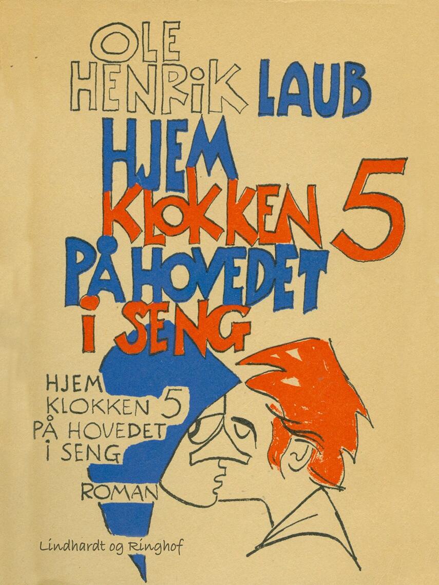 Ole Henrik Laub: Hjem klokken 5 på hovedet i seng : roman