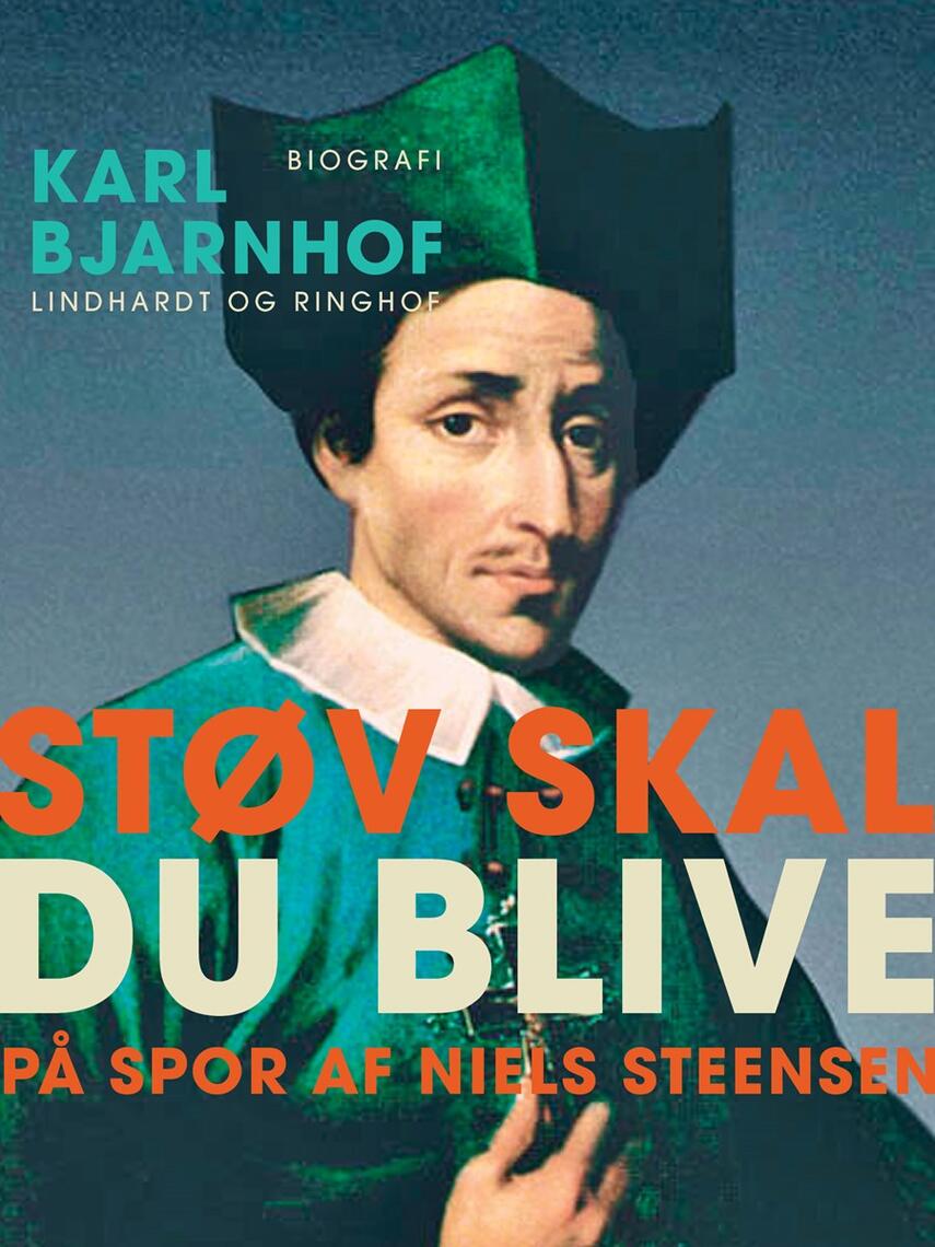 Karl Bjarnhof: Støv skal du blive : på spor af Niels Steensen : biografi