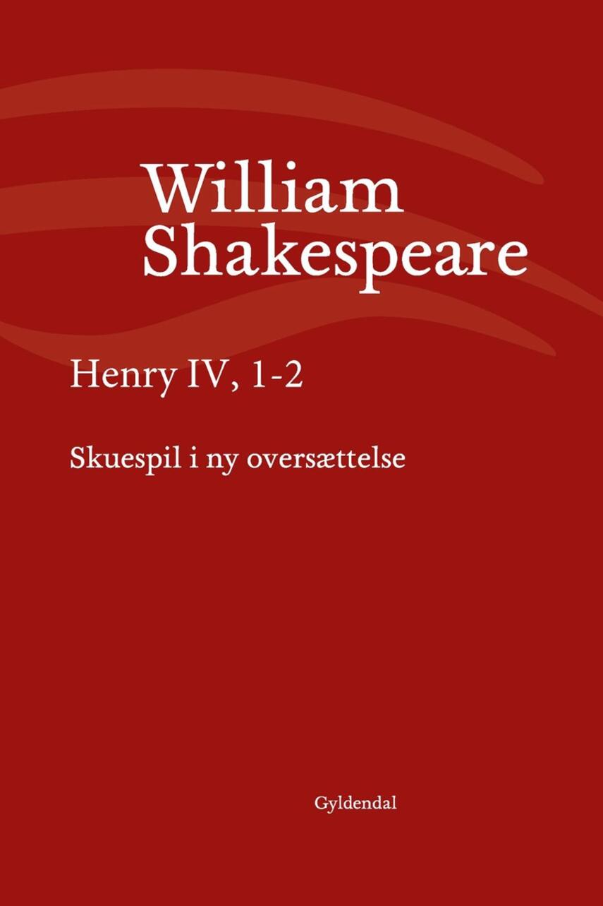 William Shakespeare: Henry IV, 1-2 (Ved Niels Brunse)