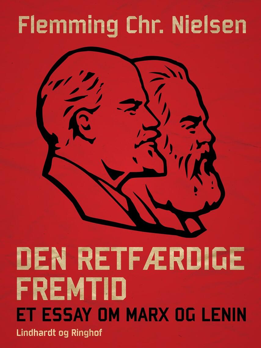 Flemming Chr. Nielsen (f. 1943): Den retfærdige fremtid : et essay om Marx og Lenin