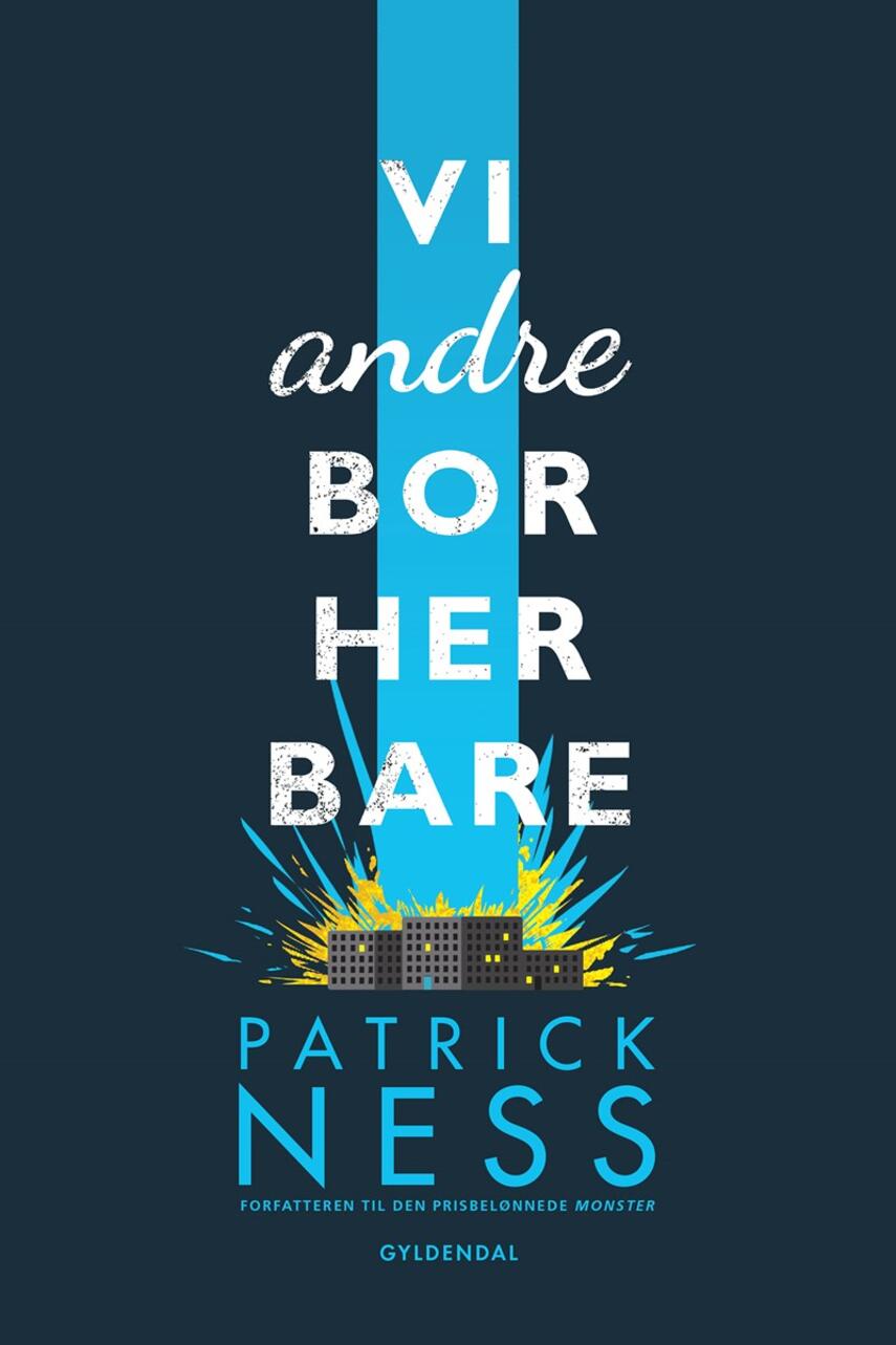 Patrick Ness: Vi andre bor her bare