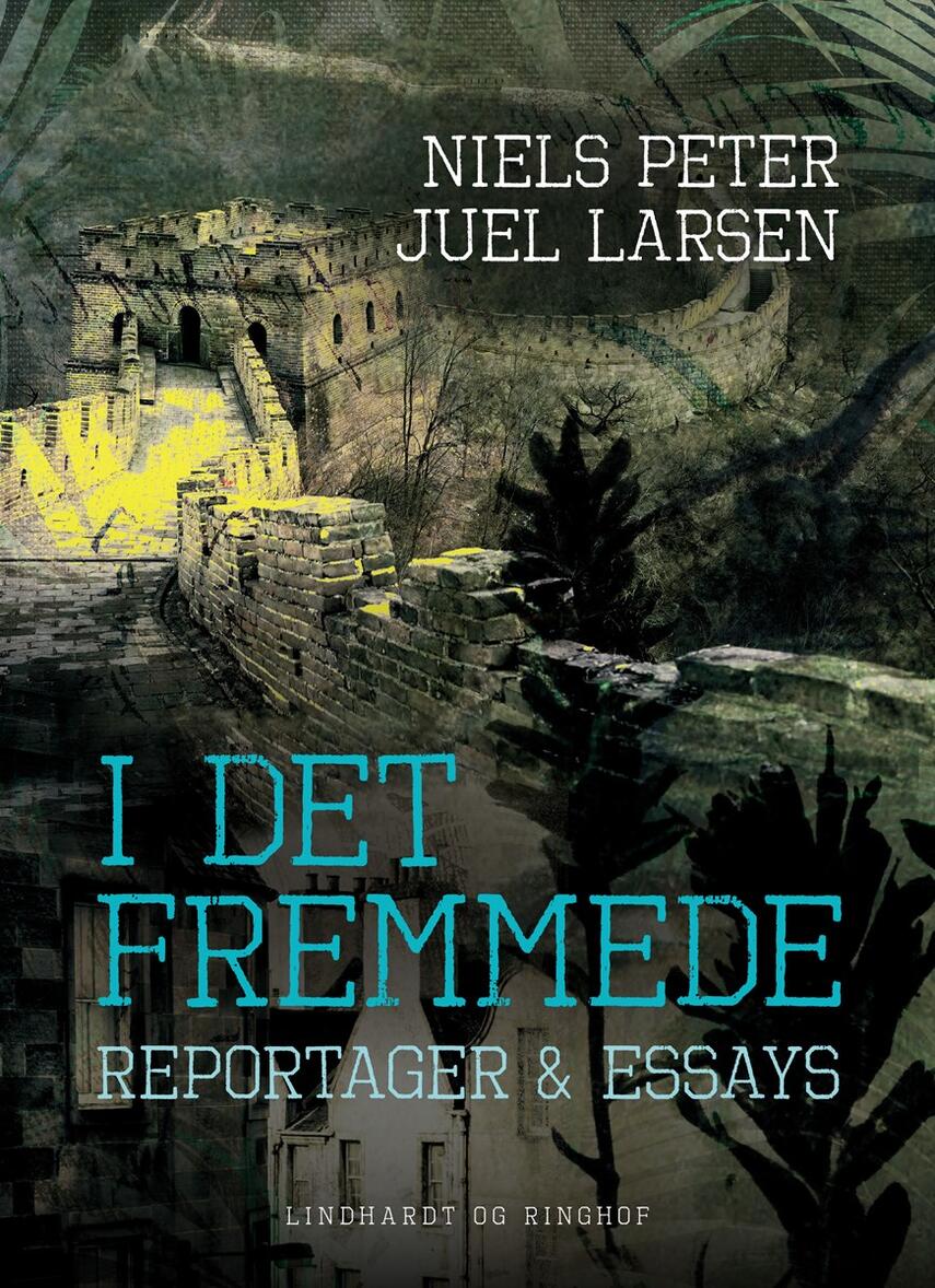 Niels Peter Juel Larsen: I det fremmede : reportager & essays