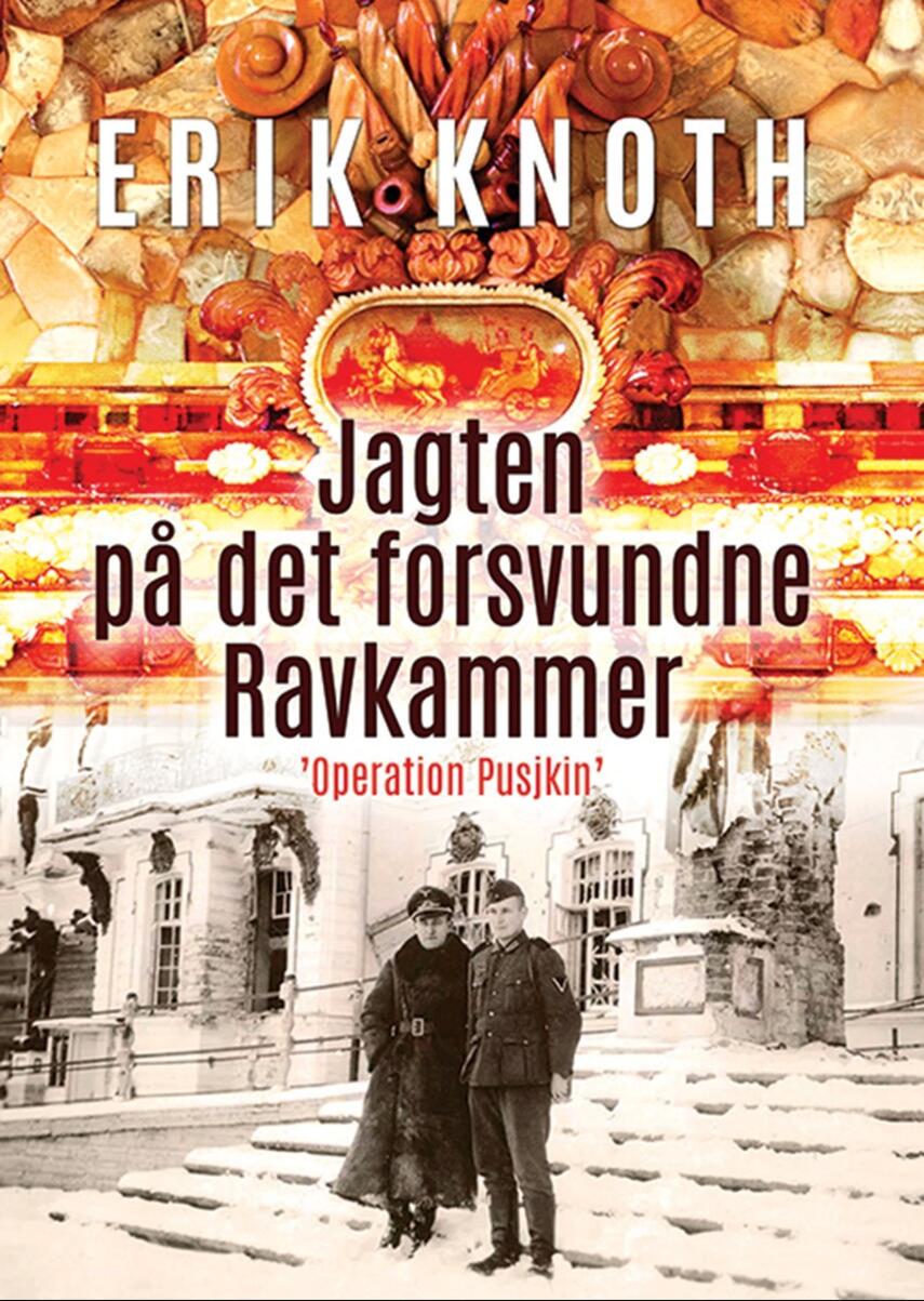 Erik Knoth: Jagten på det forsvundne ravkammer : "Operation Pusjkin"
