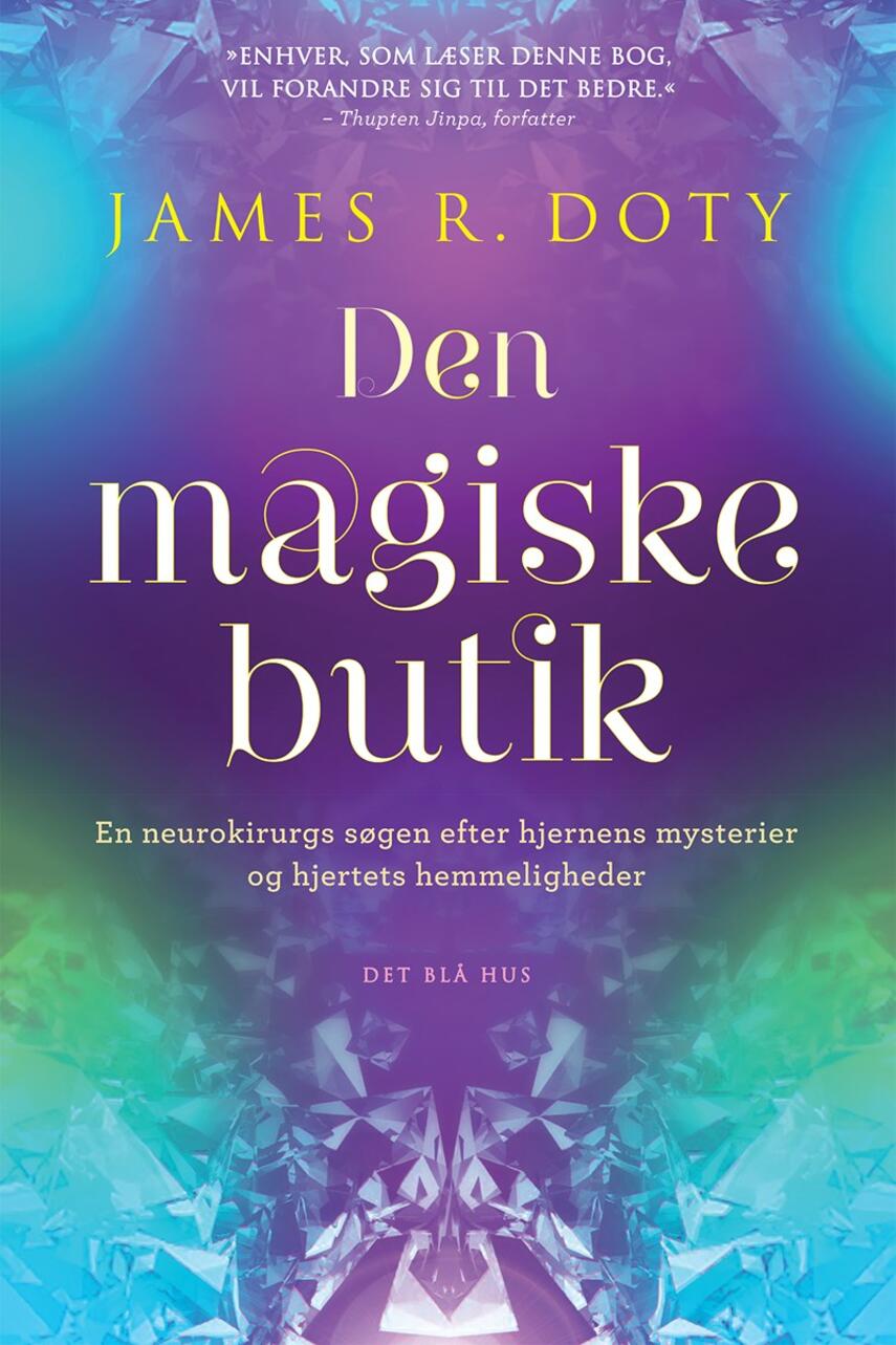 James R. Doty (f. 1955): Den magiske butik : En neurokirurgs søgen efter hjernens mysterier og hjertets hemmeligheder