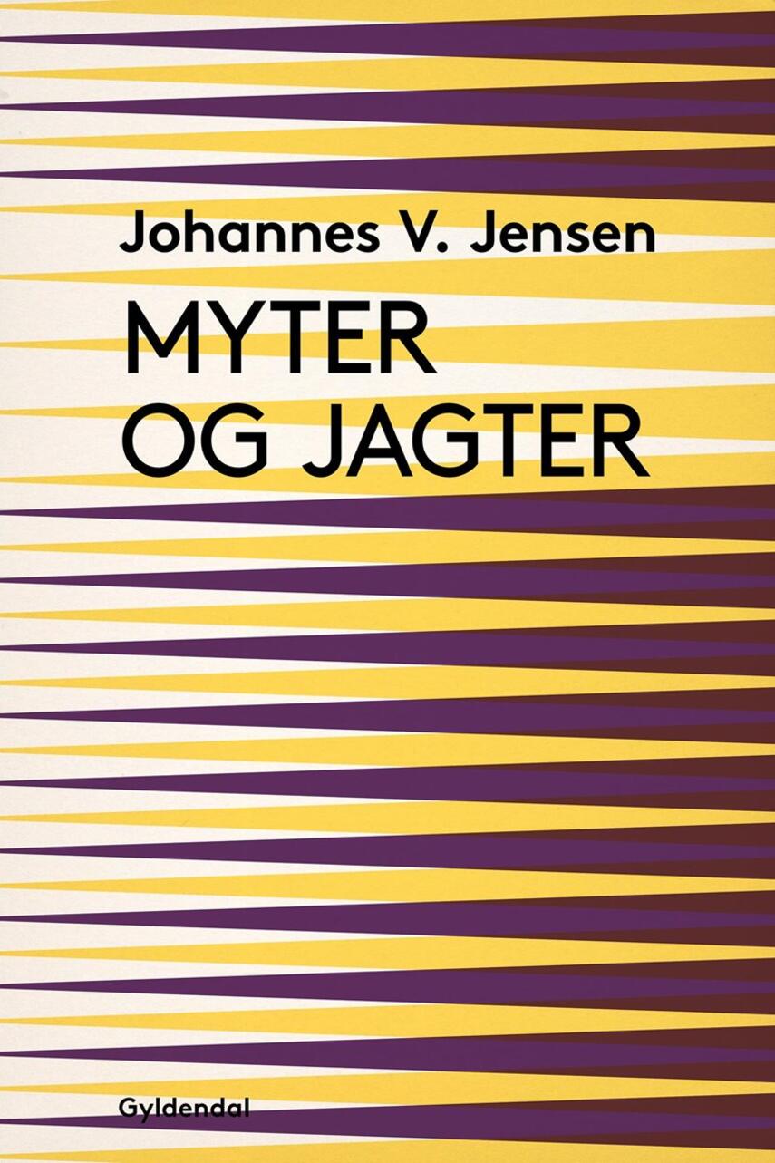 Johannes V. Jensen (f. 1873): Myter og Jagter