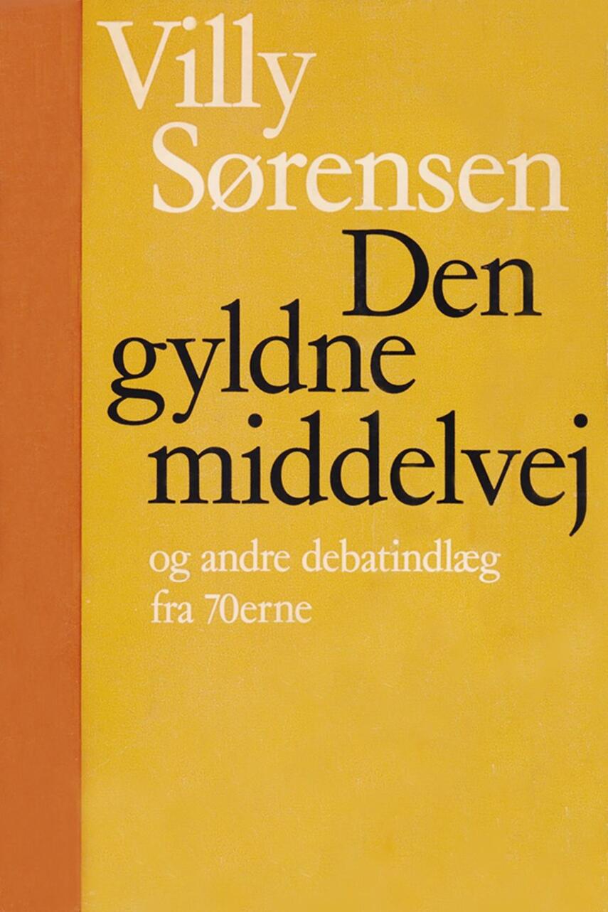 Villy Sørensen (f. 1929): Den gyldne middelvej og andre debatindlæg fra 70erne
