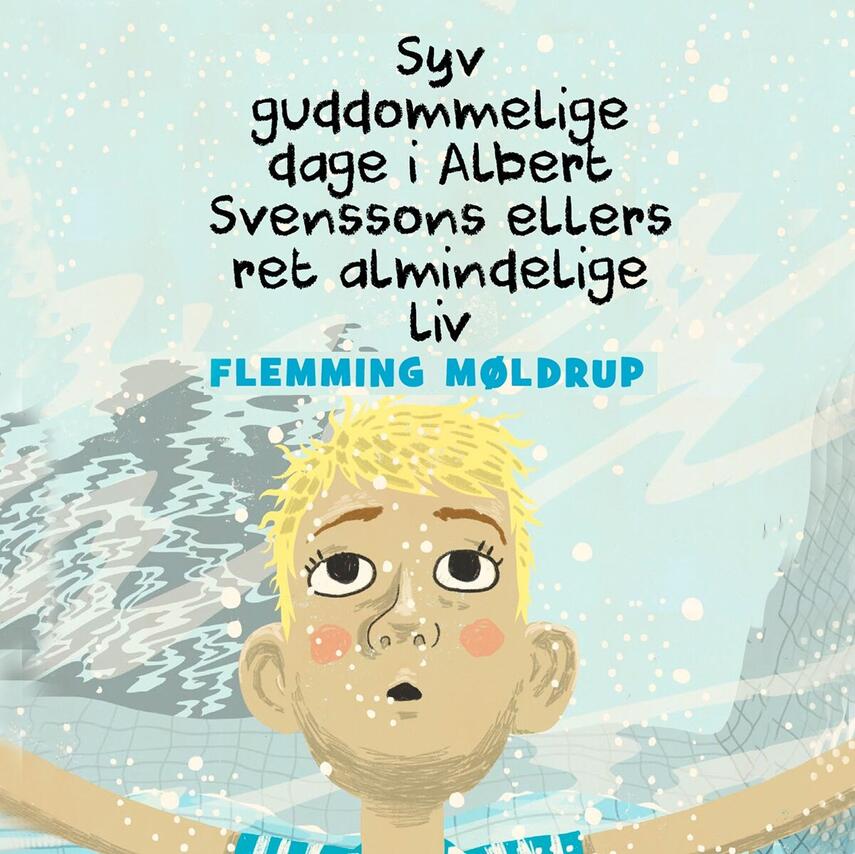 Flemming Møldrup (f. 1969-07-19): Syv guddommelige dage i Albert Svenssons ellers ret almindelige liv