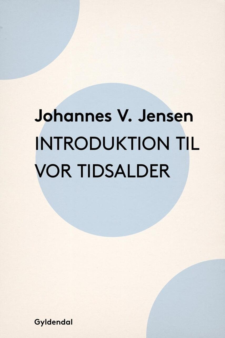 Johannes V. Jensen (f. 1873): Introduktion til vor Tidsalder