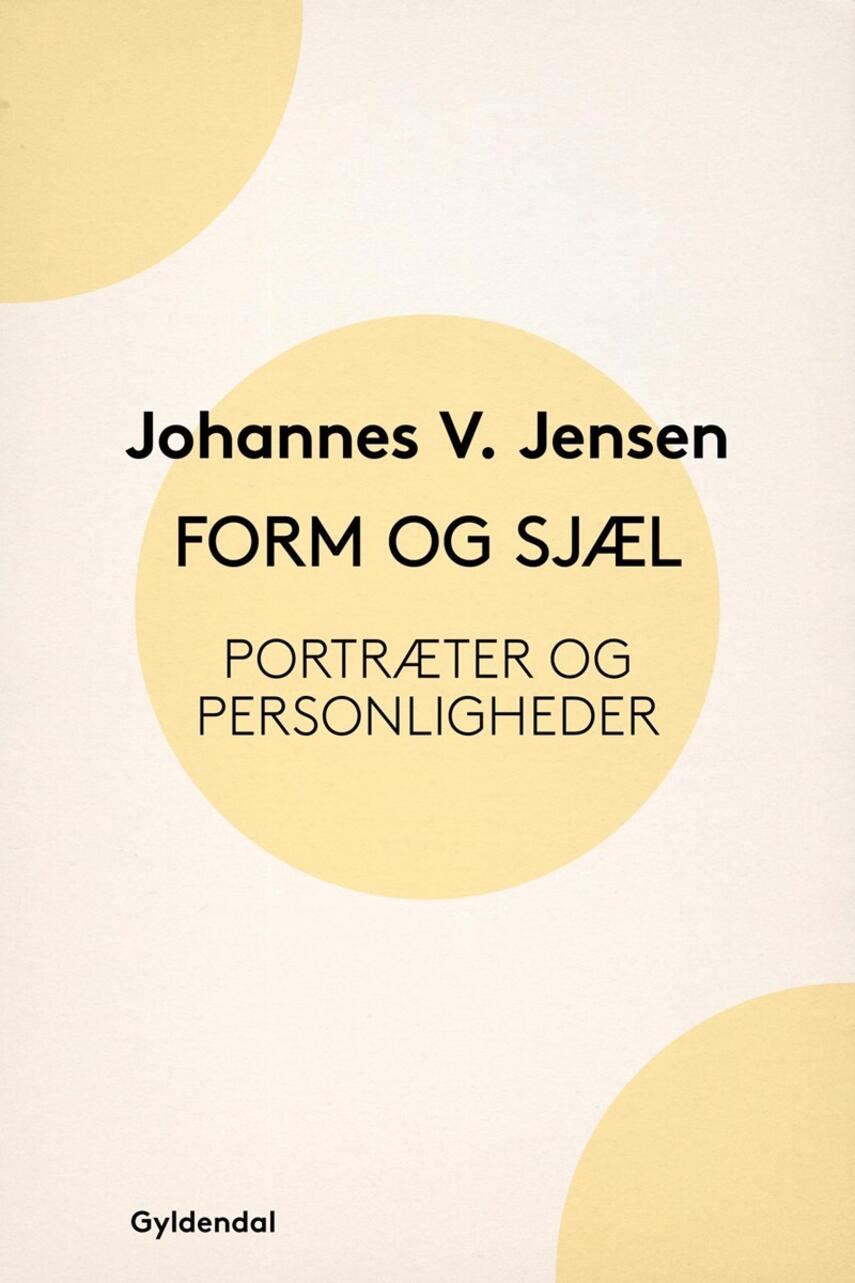 Johannes V. Jensen (f. 1873): Form og Sjæl : Portræter og Personligheder