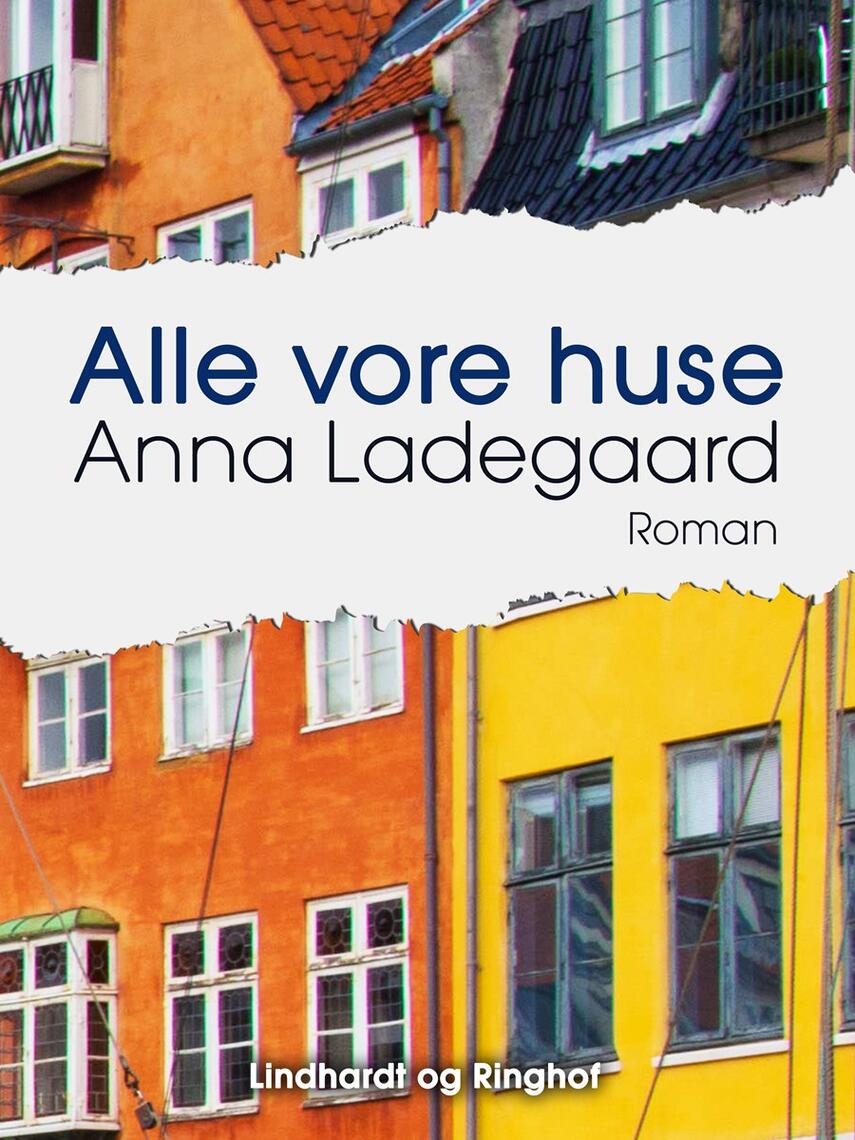 Anna Ladegaard: Alle vore huse : roman