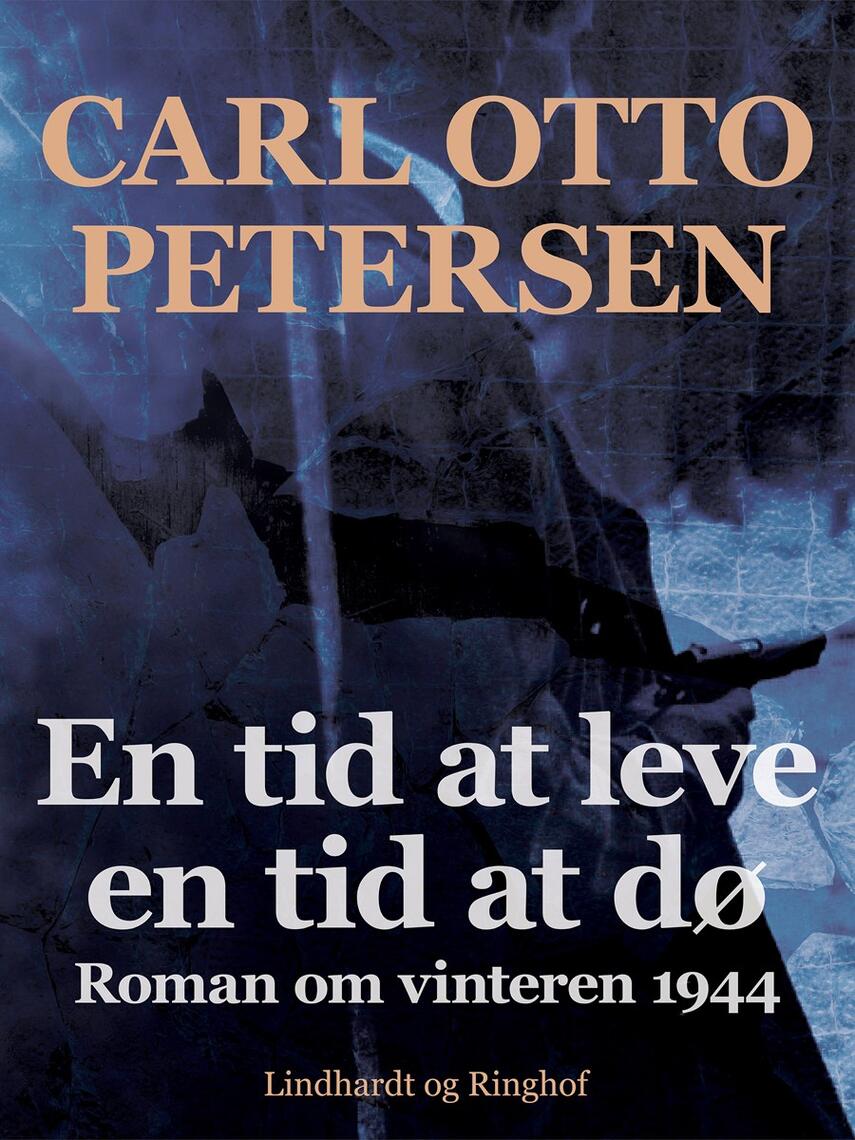 Carl Otto Petersen (f. 1923): En tid at leve - en tid at dø : roman om vinteren 1944