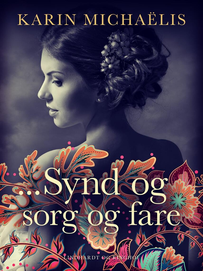 Karin Michaëlis: Synd og sorg og fare : roman