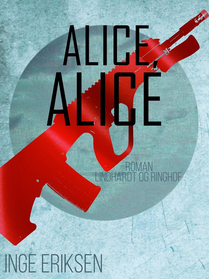 Inge Eriksen (f. 1935): Alice, Alice : roman