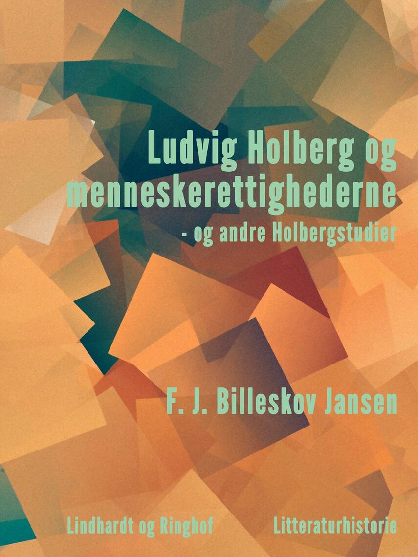 F. J. Billeskov Jansen: Ludvig Holberg og menneskerettighederne - og andre Holbergstudier : litteraturhistorie