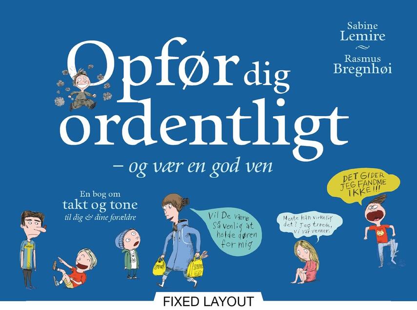 Sabine Lemire: Opfør dig ordentligt - og vær en god ven : en bog om takt og tone til dig & dine forældre