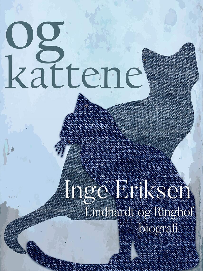 Inge Eriksen (f. 1935): Og kattene : biografi