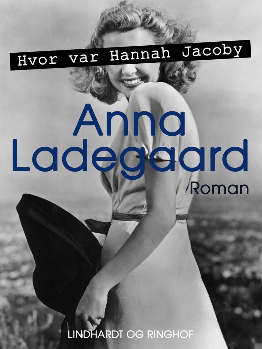 Anna Ladegaard: Hvor var Hannah Jacoby : roman