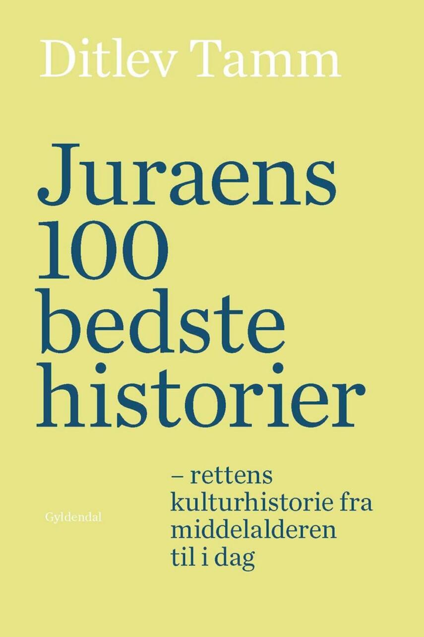 Ditlev Tamm: Juraens 100 bedste historier : rettens kulturhistorie fra middelalderen til i dag