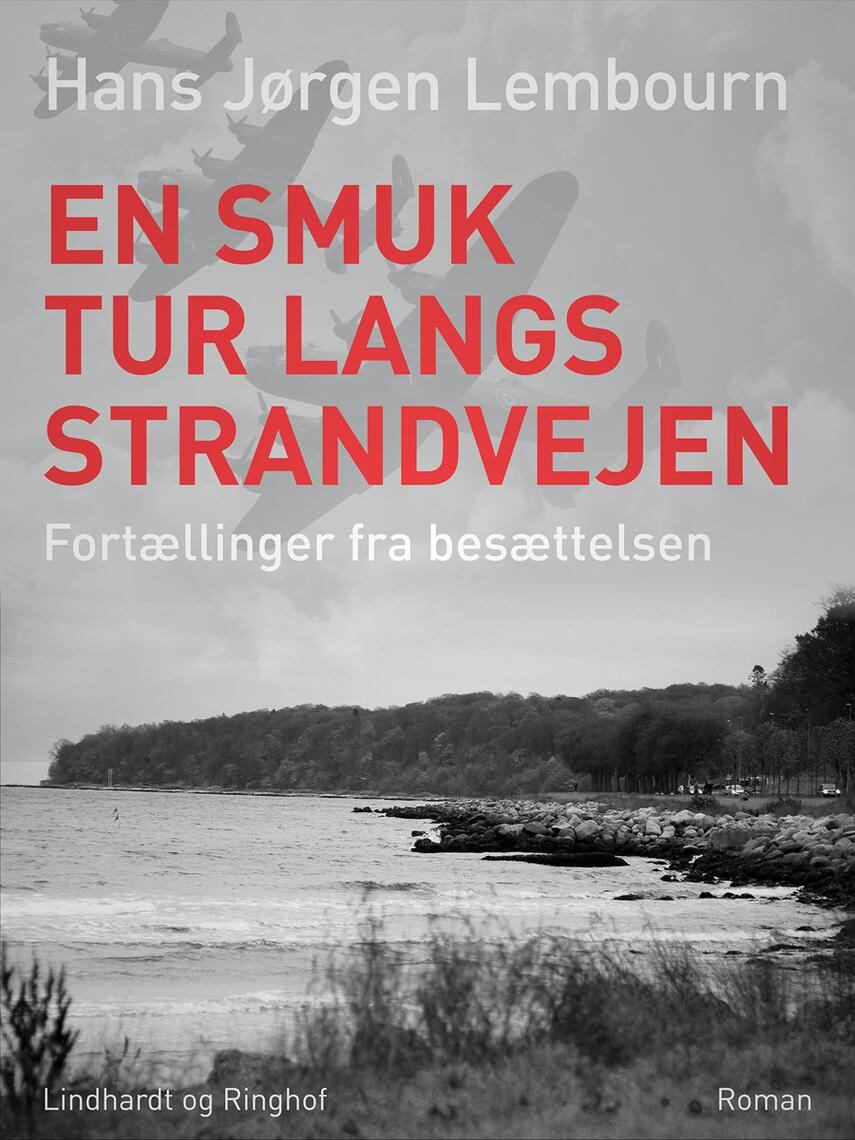 Hans Jørgen Lembourn: En smuk tur langs Strandvejen : fortællinger fra besættelsen : roman