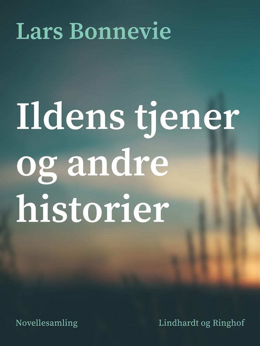 Lars Bonnevie: Ildens tjener og andre historier : novellesamling