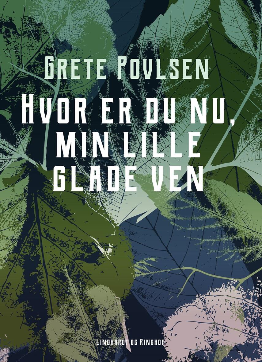 Grete Povlsen (f. 1915): Hvor er du nu, min lille glade ven