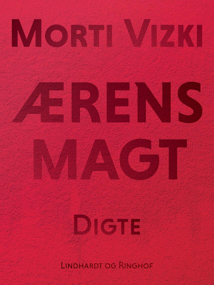 Morti Vizki: Ærens magt : digte