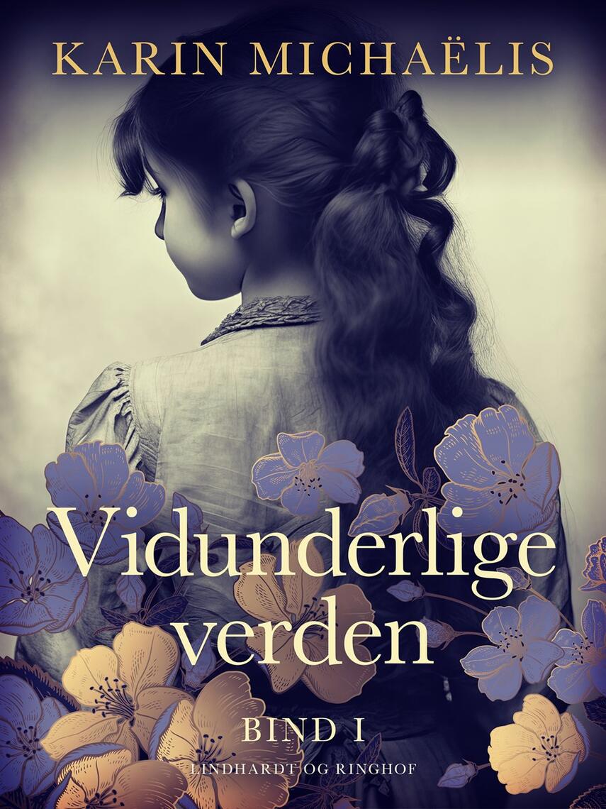 Karin Michaëlis: Vidunderlige verden : erindringer. Bind 1