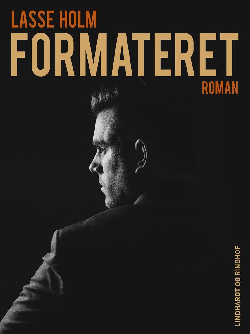 Lasse Holm (f. 1968): Formateret : roman