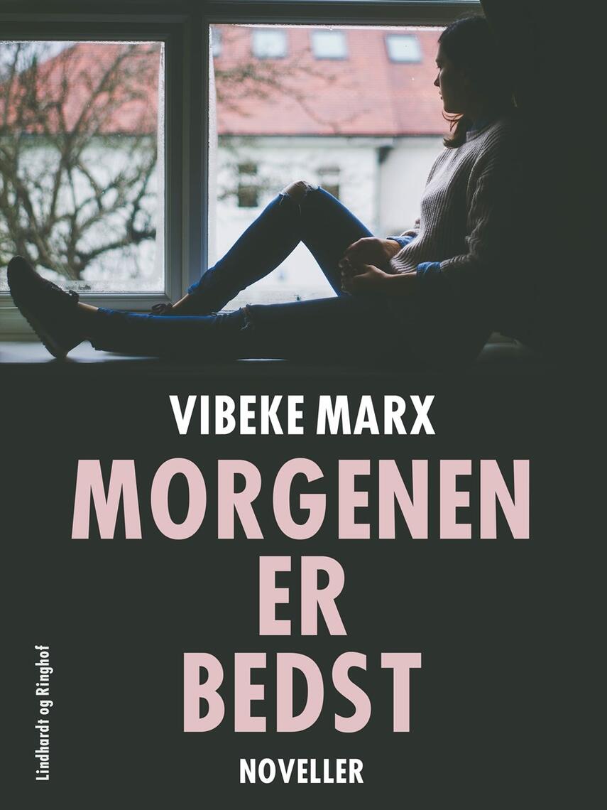 Vibeke Marx: Morgenen er bedst : noveller