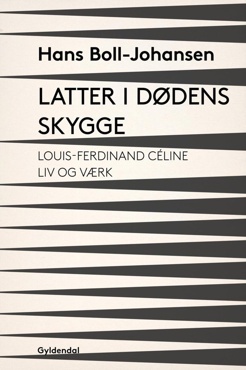 Hans Boll-Johansen: Latter i dødens skygge : Louis-Ferdinand Céline - liv og værk