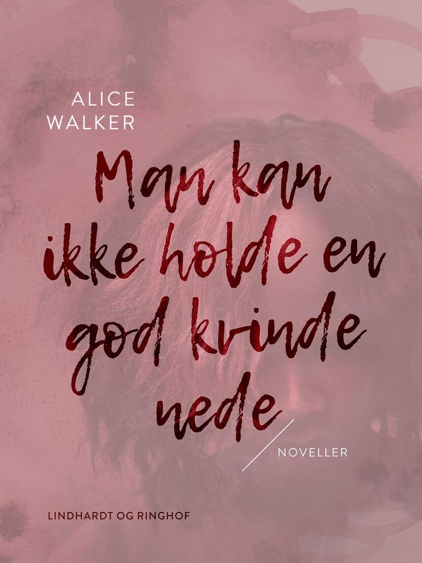 Alice Walker: Man kan ikke holde en god kvinde nede : noveller