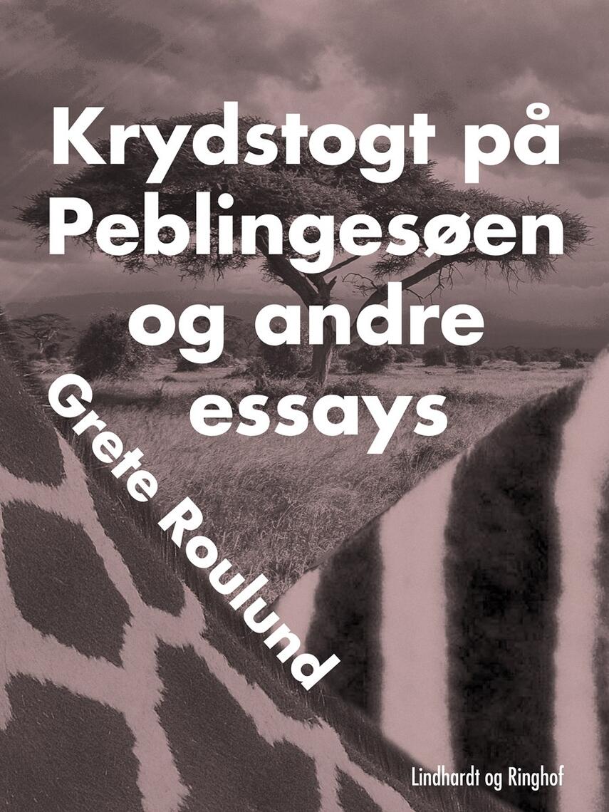 Grete Roulund: Krydstogt på Peblingesøen og andre essays