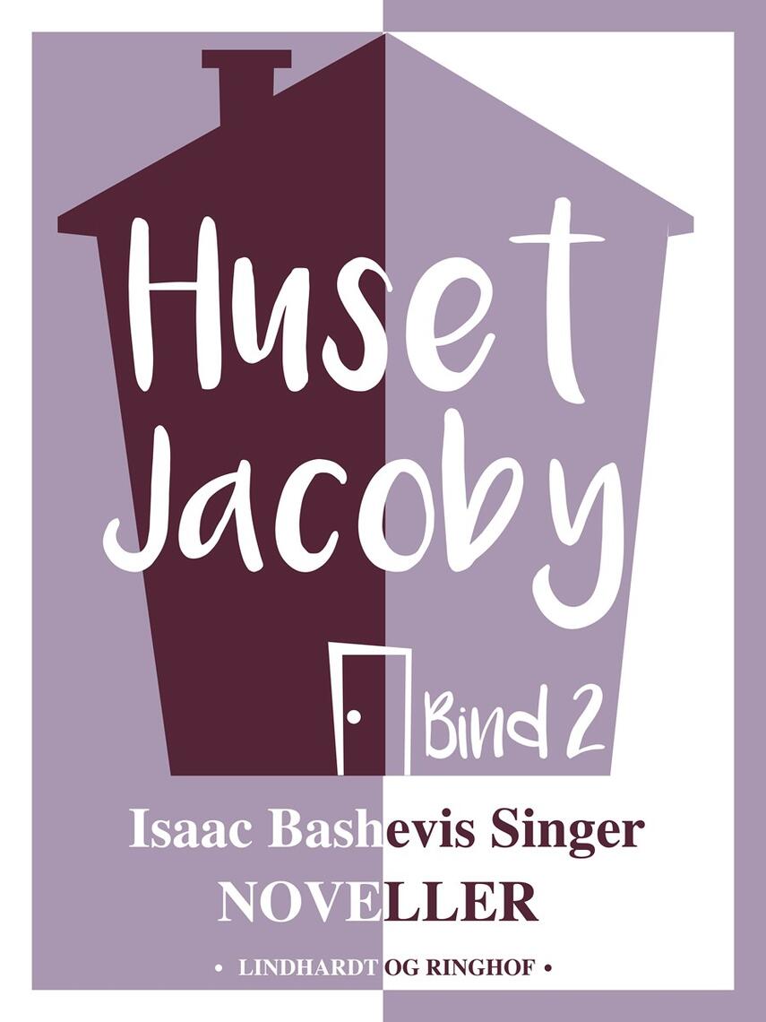 Isaac Bashevis Singer: Huset Jacoby. Bind 2