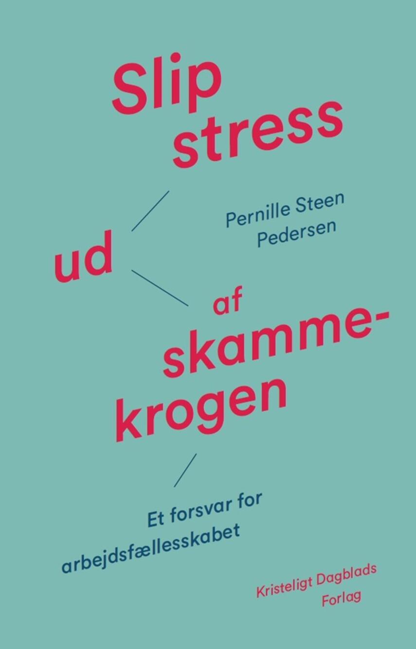 Pernille Steen Pedersen (f. 1976-05-13): Slip stress ud af skammekrogen : et forsvar for arbejdsfællesskabet