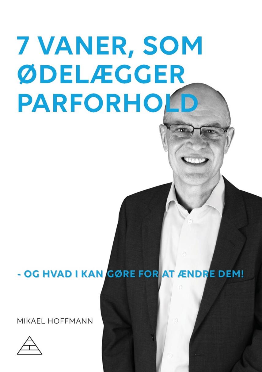 Mikael Hoffmann: 7 vaner, som ødelægger parforhold  - og hvad I kan gøre for at ændre dem!