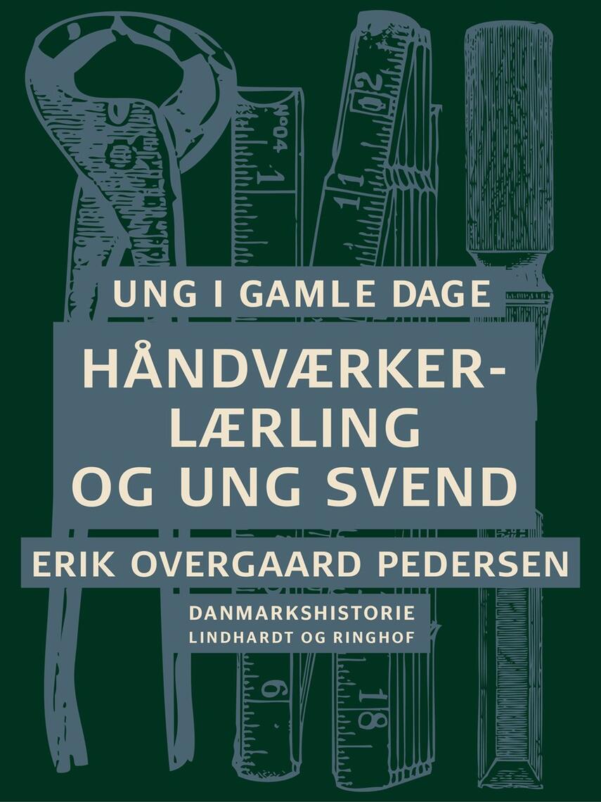 Erik Overgaard Pedersen: Ung i gamle dage : Danmarkshistorie. 4, Håndværkerlærling og ung svend